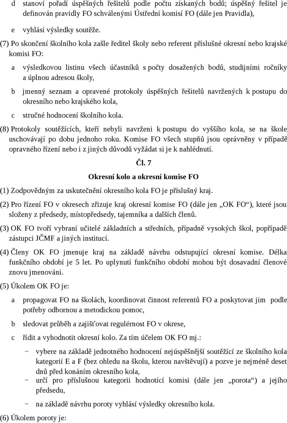 jmenný seznm oprvené protokoly úspěšnýh řešitelů nvrženýh k postupu do okresního neo krjského kol, stručné hodnoení školního kol.