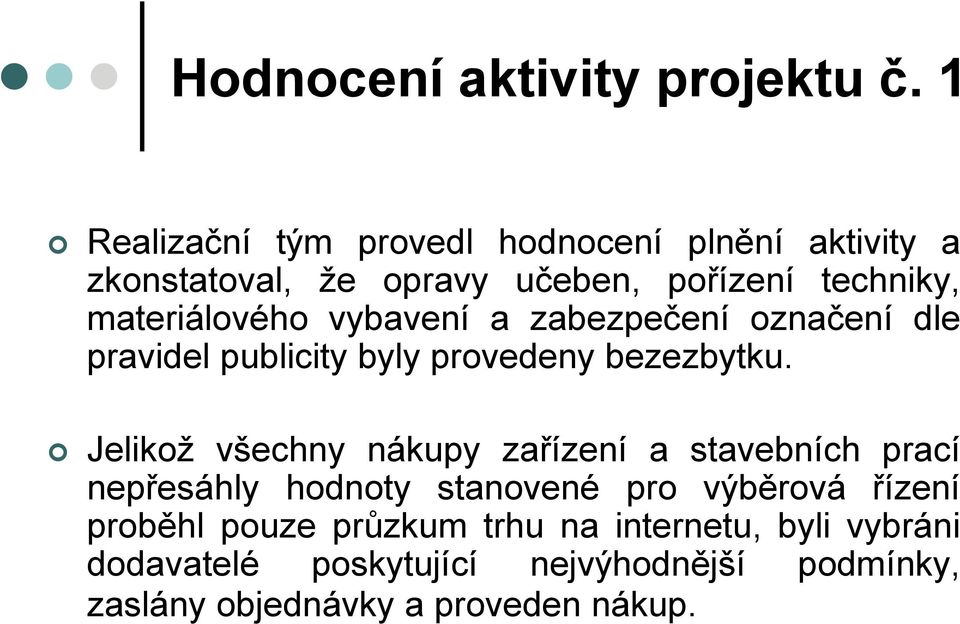 materiálového vybavení a zabezpečení označení dle pravidel publicity byly provedeny bezezbytku.