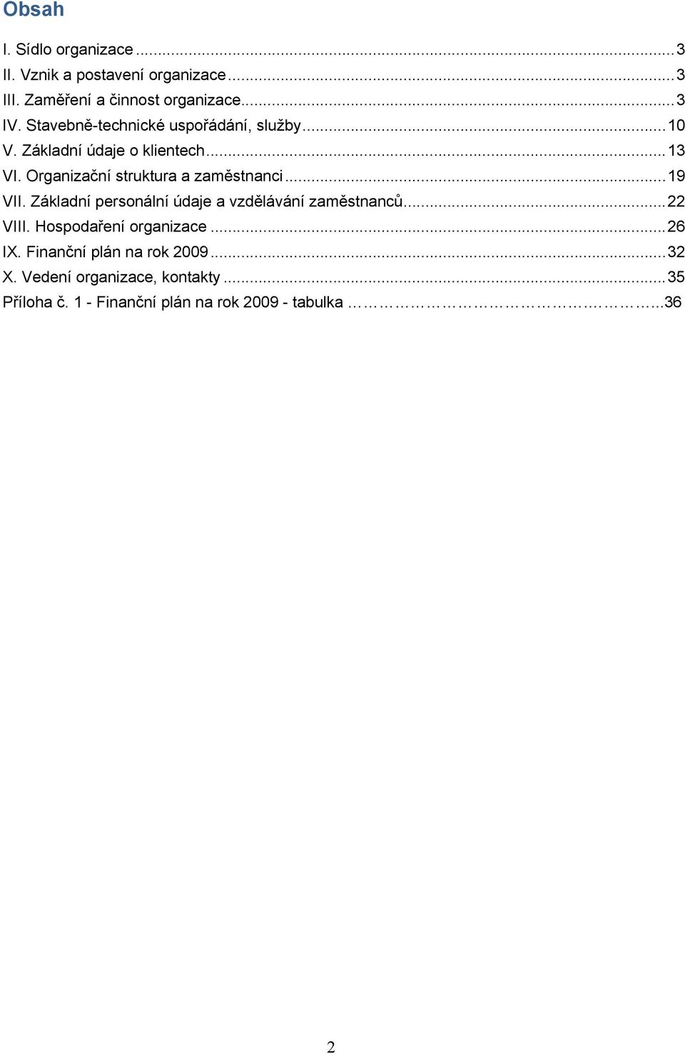 Organizační struktura a zaměstnanci...19 VII. Základní personální údaje a vzdělávání zaměstnanců...22 VIII.