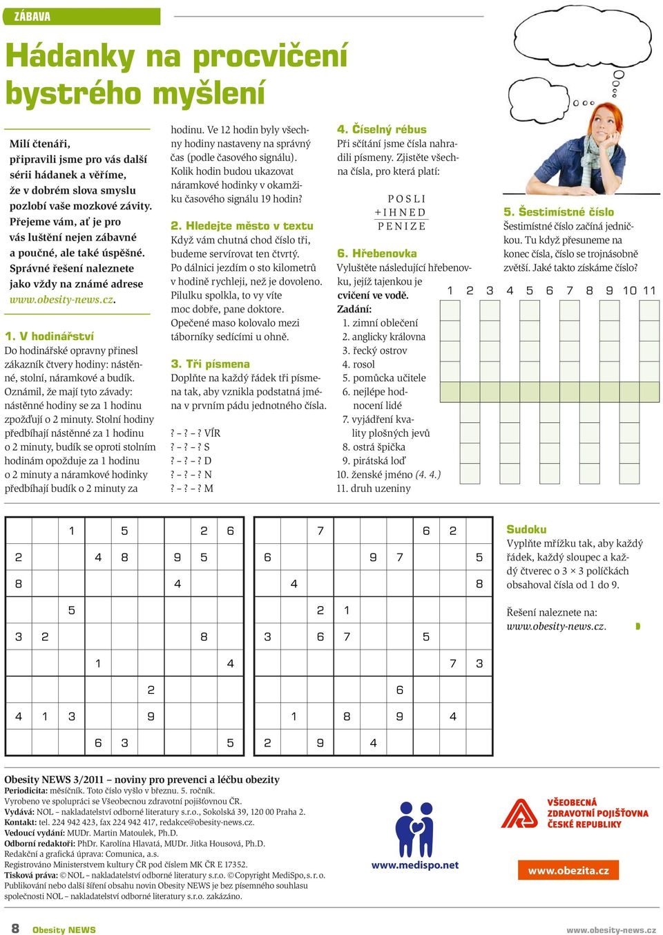 V hodinářství Do hodinářské opravny přinesl zákazník čtvery hodiny: nástěnné, stolní, náramkové a budík. Oznámil, že mají tyto závady: nástěnné hodiny se za 1 hodinu zpožďují o 2 minuty.