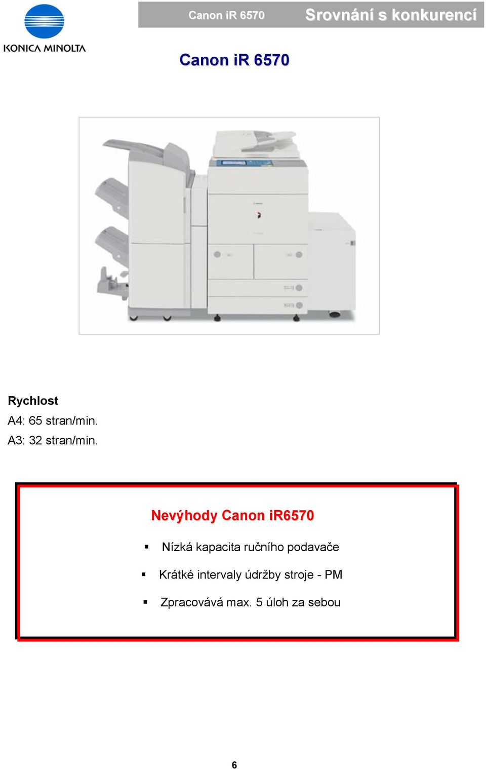 Nevýhody Canon ir6570 Nízká kapacita ručního