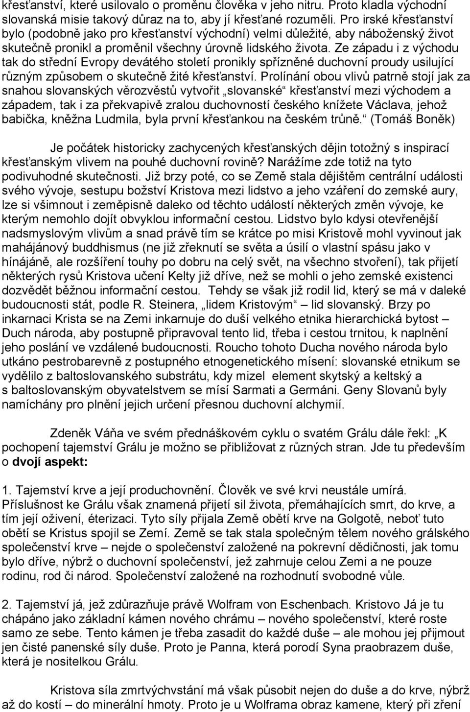 Ze západu i z východu tak do střední Evropy devátého století pronikly spřízněné duchovní proudy usilující různým způsobem o skutečně žité křesťanství.