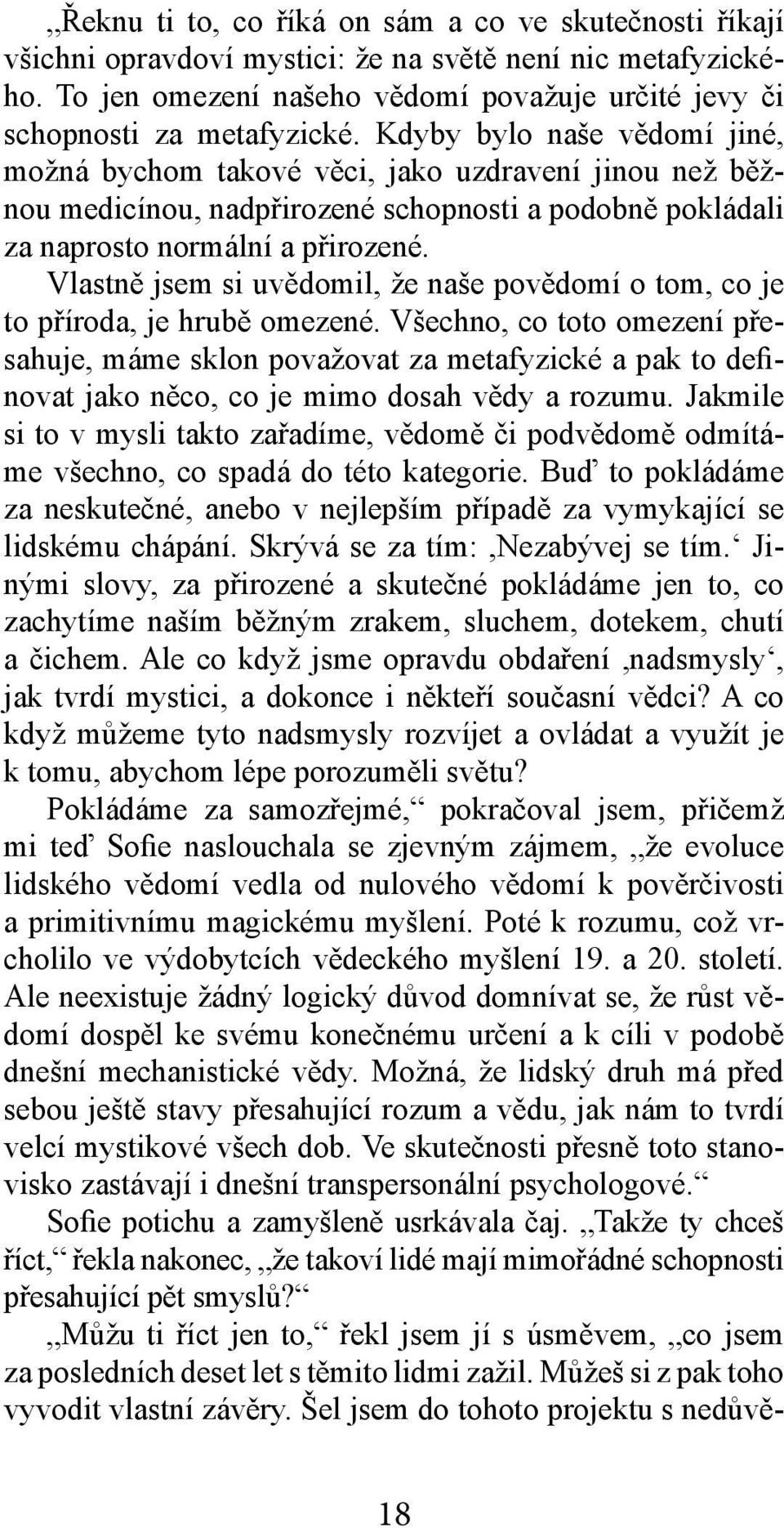 Vlastně jsem si uvědomil, že naše povědomí o tom, co je to příroda, je hrubě omezené.