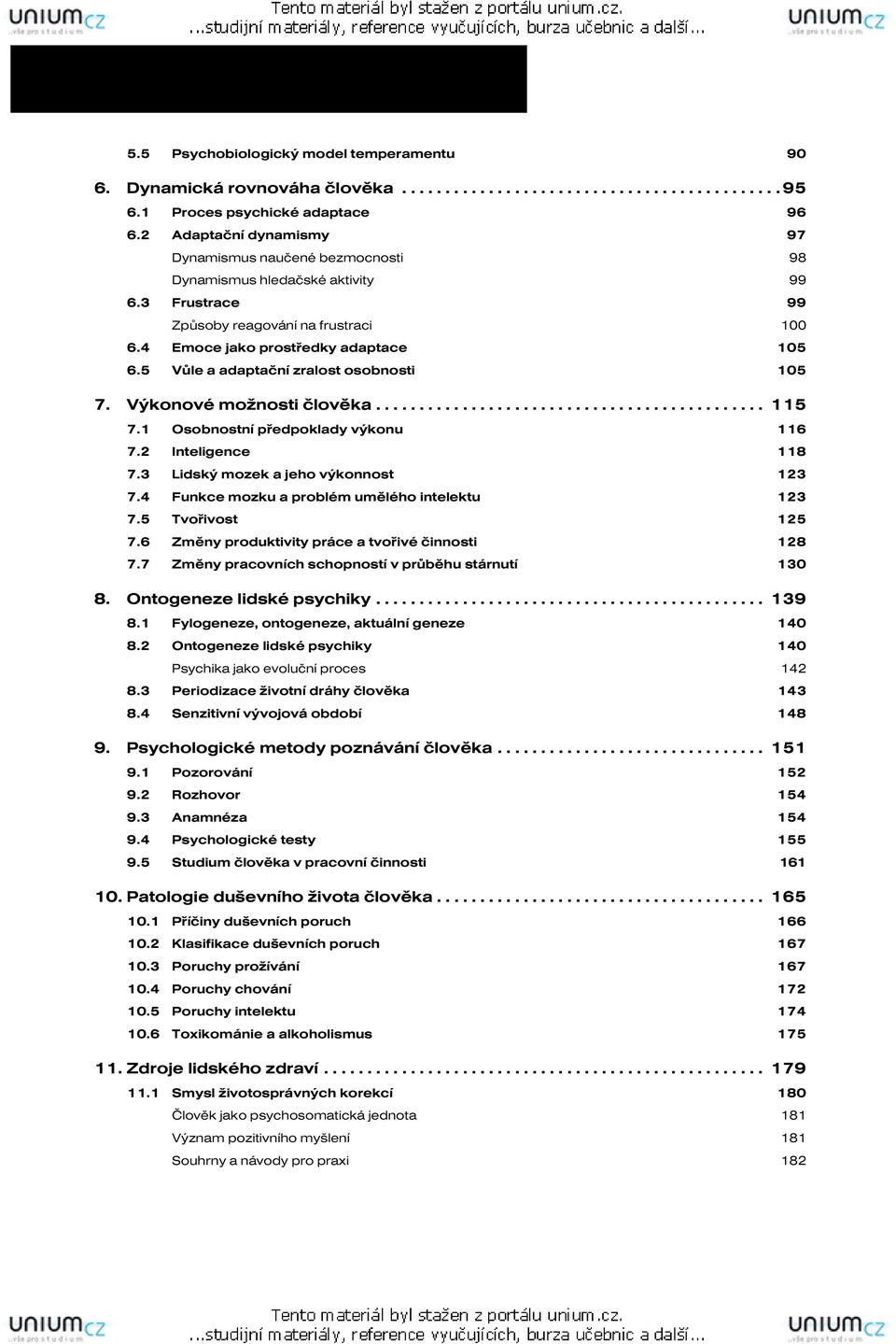 3 7. Psychobiologický model temperamentu Osobnostní předpoklady výkonu 116 7.2 Inteligence 118 7.3 Lidský mozek a jeho výkonnost 123 7.4 Funkce mozku a problém umělého intelektu 123 7.