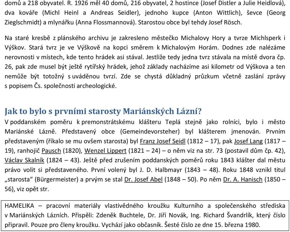 Flossmannová). Starostou obce byl tehdy Josef Rösch. Na staré kresbě z plánského archivu je zakresleno městečko Michalovy Hory a tvrze Michlsperk i Výškov.