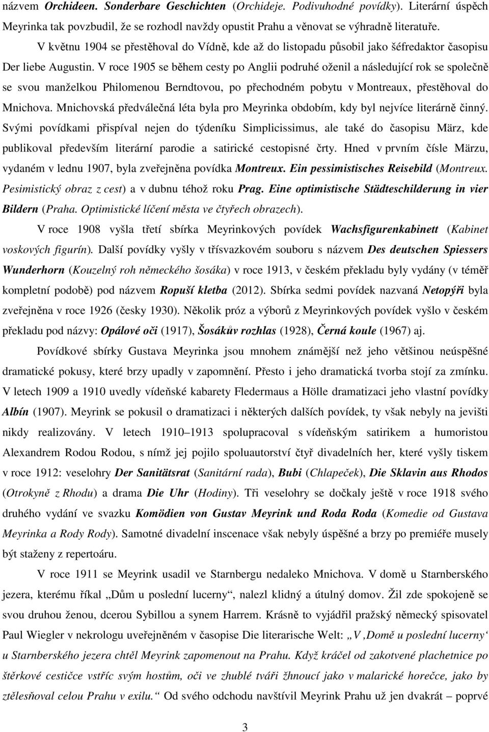 V roce 1905 se během cesty po Anglii podruhé oženil a následující rok se společně se svou manželkou Philomenou Berndtovou, po přechodném pobytu v Montreaux, přestěhoval do Mnichova.