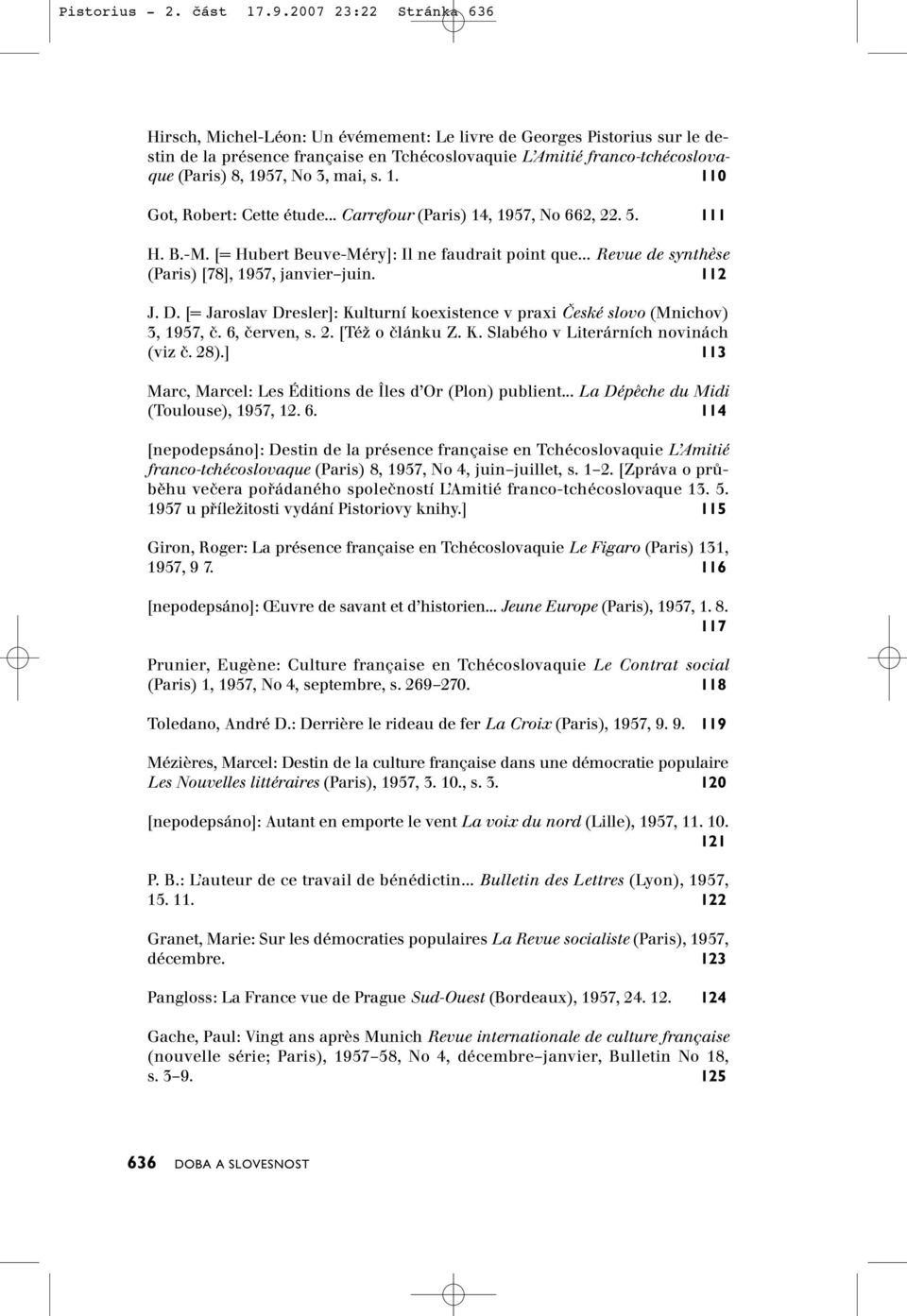 mai, s. 1. 110 Got, Robert: Cette étude... Carrefour (Paris) 14, 1957, No 662, 22. 5. 111 H. B.-M. [= Hubert Beuve-Méry]: Il ne faudrait point que.