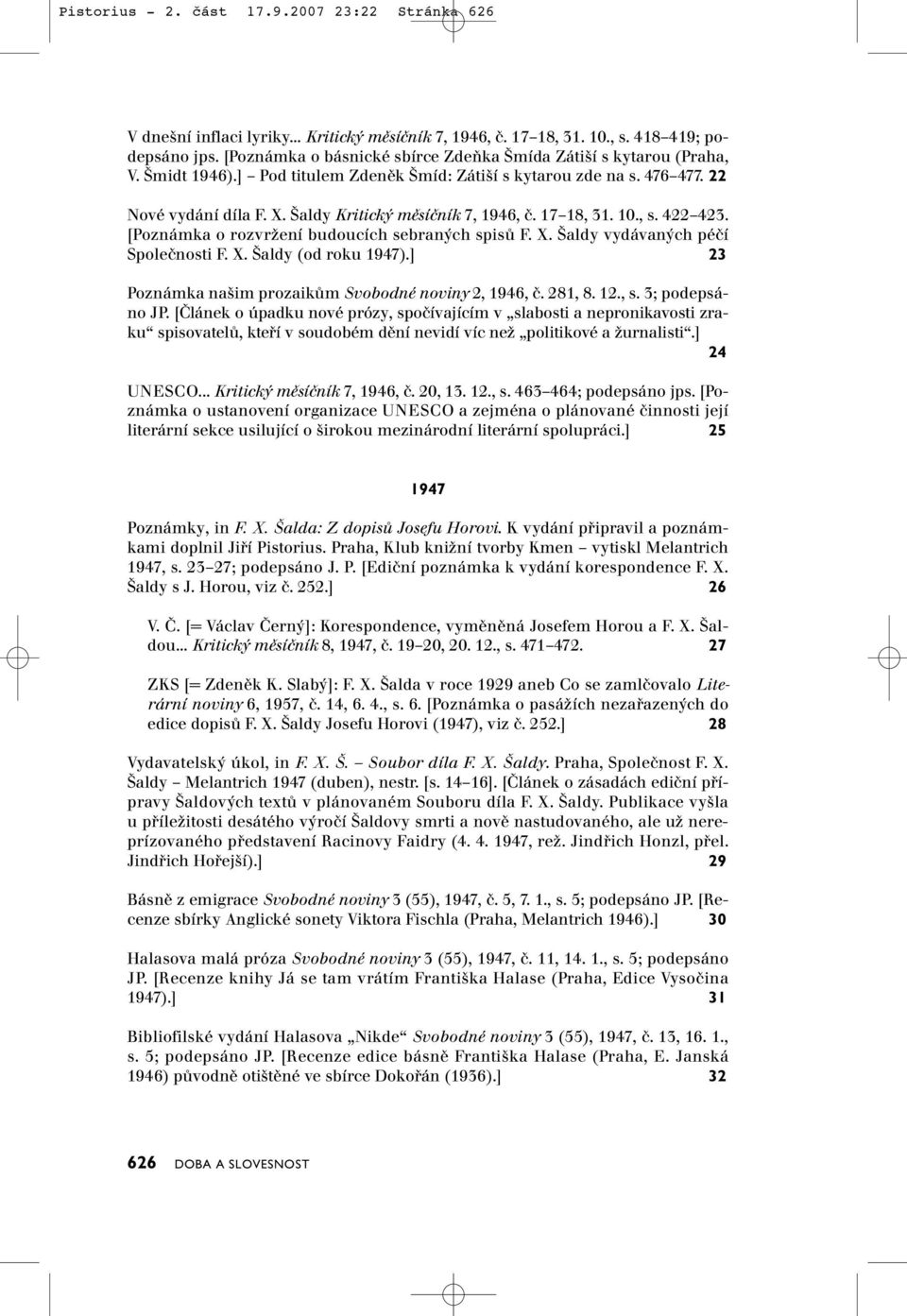 Šaldy Kritický měsíčník 7, 1946, č. 17 18, 31. 10., s. 422 423. [Poznámka o rozvržení budoucích sebraných spisů F. X. Šaldy vydávaných péčí Společnosti F. X. Šaldy (od roku 1947).