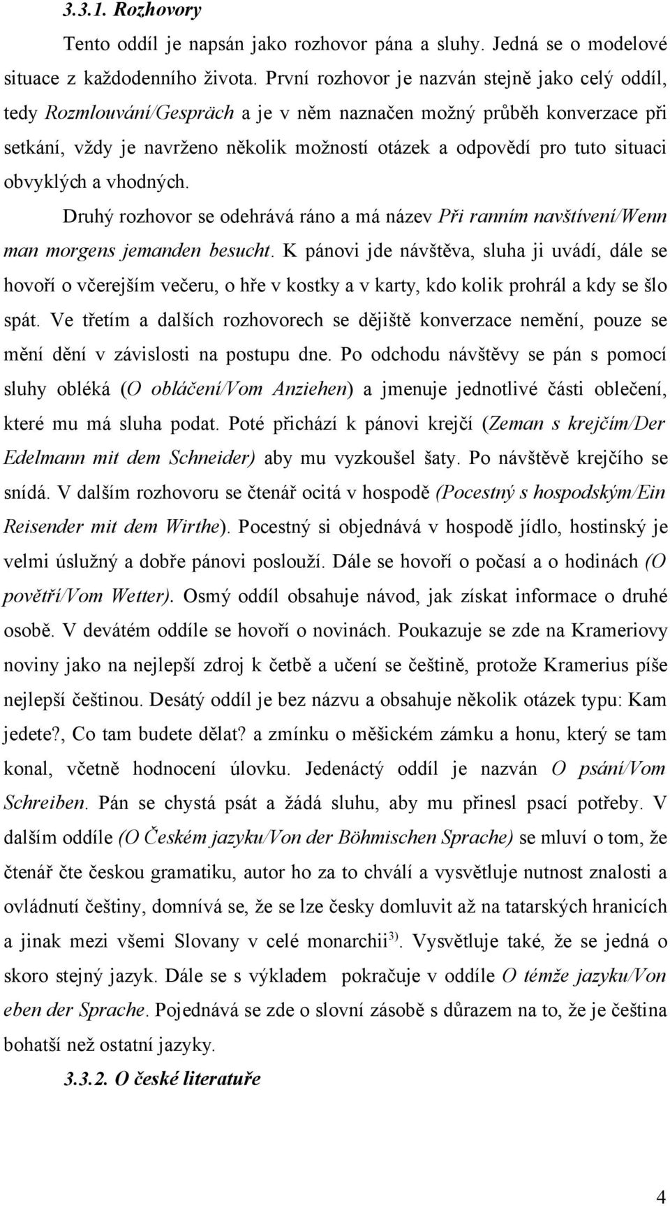 situaci obvyklých a vhodných. Druhý rozhovor se odehrává ráno a má název Při ranním navštívení/wenn man morgens jemanden besucht.