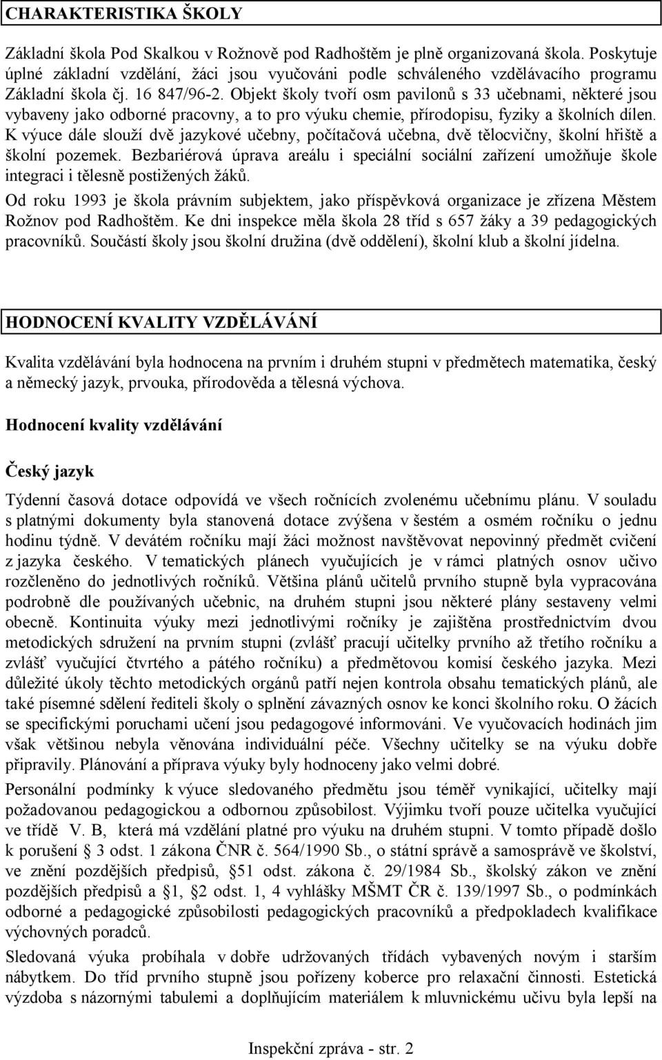 Objekt školy tvoří osm pavilonů s 33 učebnami, některé jsou vybaveny jako odborné pracovny, a to pro výuku chemie, přírodopisu, fyziky a školních dílen.