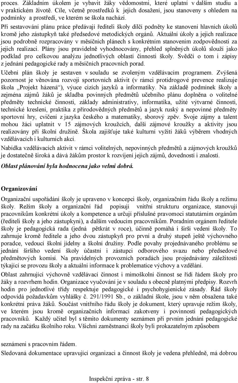 Při sestavování plánu práce předávají řediteli školy dílčí podněty ke stanovení hlavních úkolů kromě jeho zástupkyň také předsedové metodických orgánů.