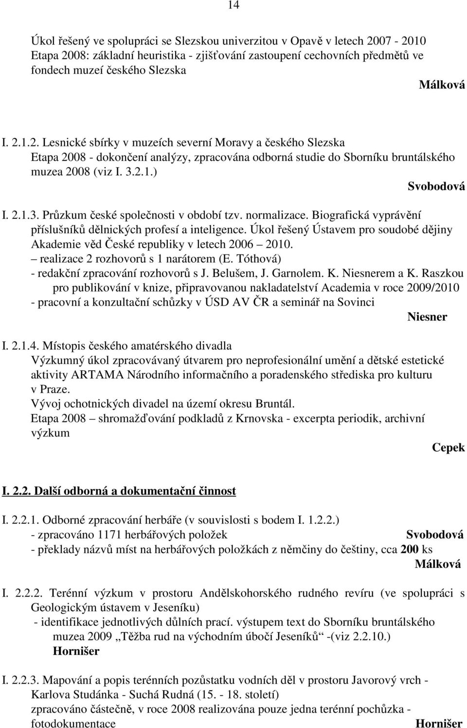 2.1.) Svobodová I. 2.1.3. Průzkum české společnosti v období tzv. normalizace. Biografická vyprávění příslušníků dělnických profesí a inteligence.