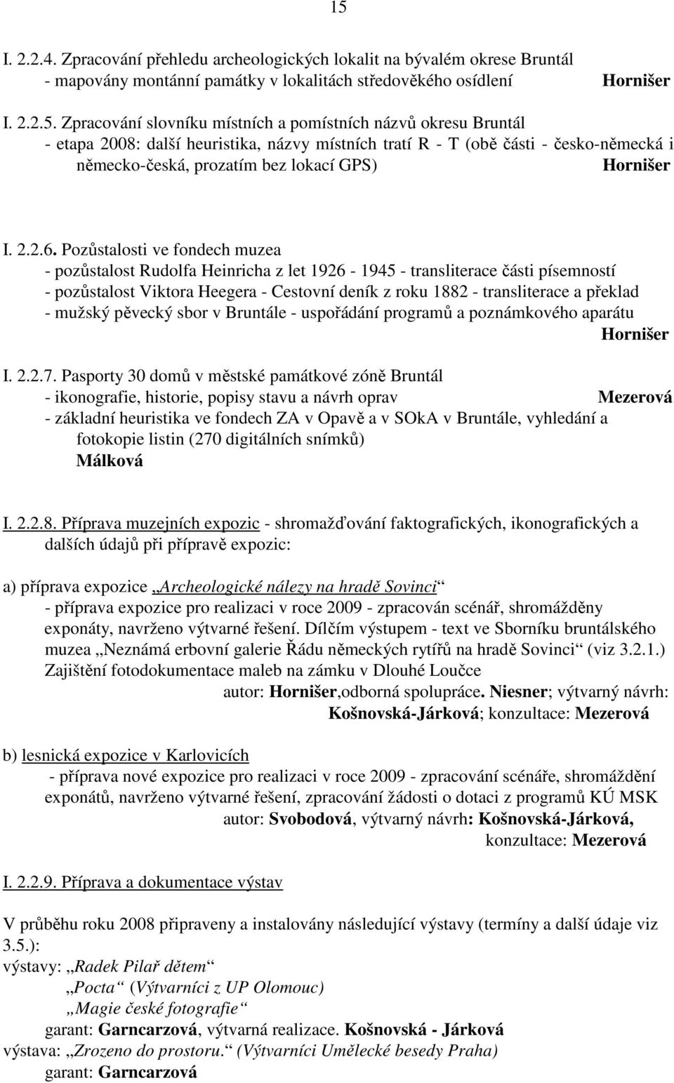 Pozůstalosti ve fondech muzea - pozůstalost Rudolfa Heinricha z let 1926-1945 - transliterace části písemností - pozůstalost Viktora Heegera - Cestovní deník z roku 1882 - transliterace a překlad -