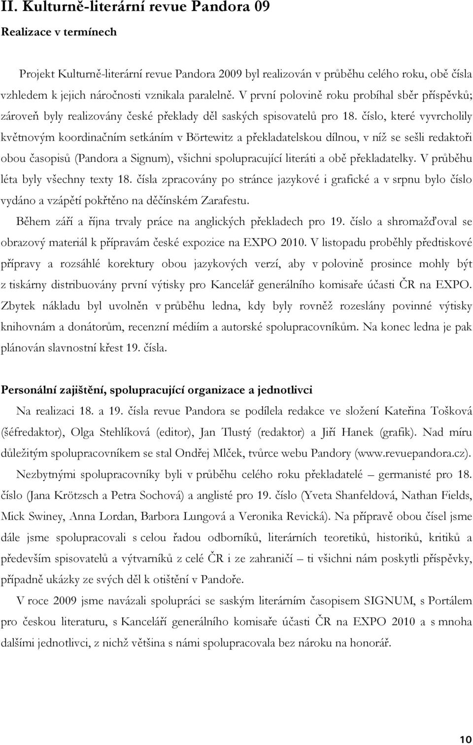 číslo, které vyvrcholily květnovým koordinačním setkáním v Börtewitz a překladatelskou dílnou, v níž se sešli redaktoři obou časopisů (Pandora a Signum), všichni spolupracující literáti a obě