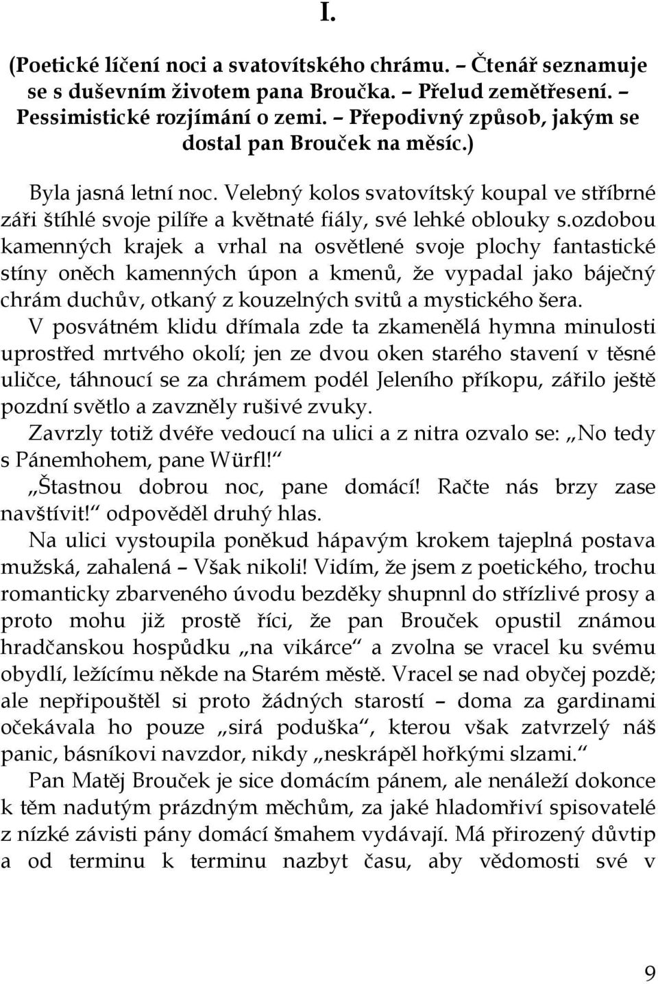 ozdobou kamenných krajek a vrhal na osvětlené svoje plochy fantastické stíny oněch kamenných úpon a kmenů, že vypadal jako báječný chrám duchův, otkaný z kouzelných svitů a mystického šera.