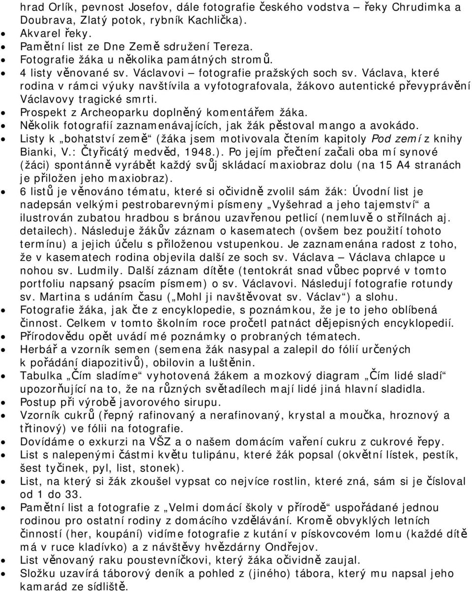 Václava, které rodina v rámci výuky navštívila a vyfotografovala, žákovo autentické převyprávění Václavovy tragické smrti. Prospekt z Archeoparku doplněný komentářem žáka.