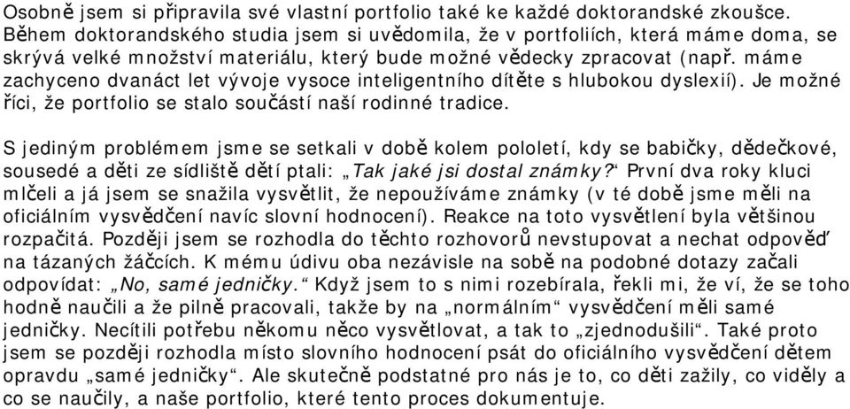 máme zachyceno dvanáct let vývoje vysoce inteligentního dítěte s hlubokou dyslexií). Je možné říci, že portfolio se stalo součástí naší rodinné tradice.