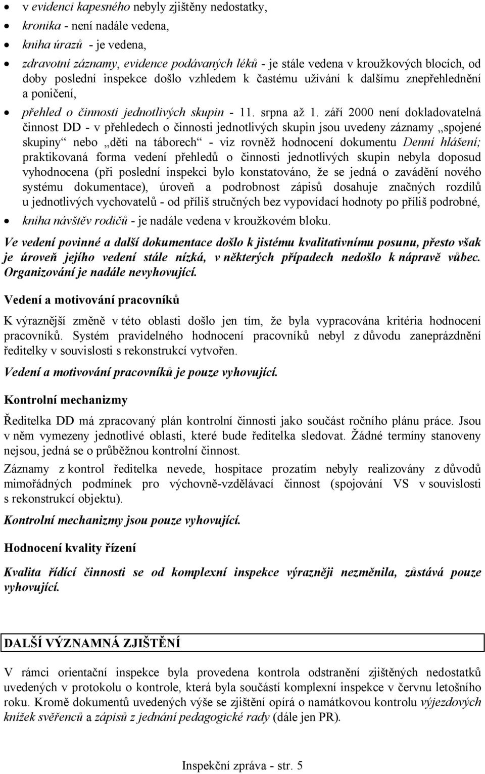 září 2000 není dokladovatelná činnost DD - v přehledech o činnosti jednotlivých skupin jsou uvedeny záznamy spojené skupiny nebo děti na táborech - viz rovněž hodnocení dokumentu Denní hlášení;