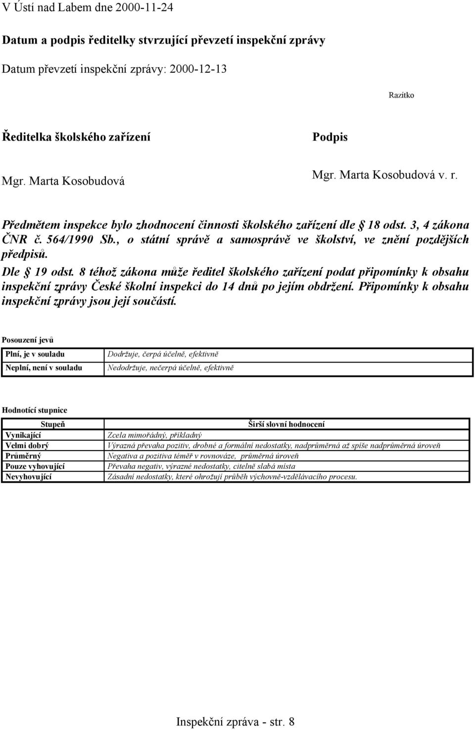 , o státní správě a samosprávě ve školství, ve znění pozdějších předpisů. Dle 19 odst.