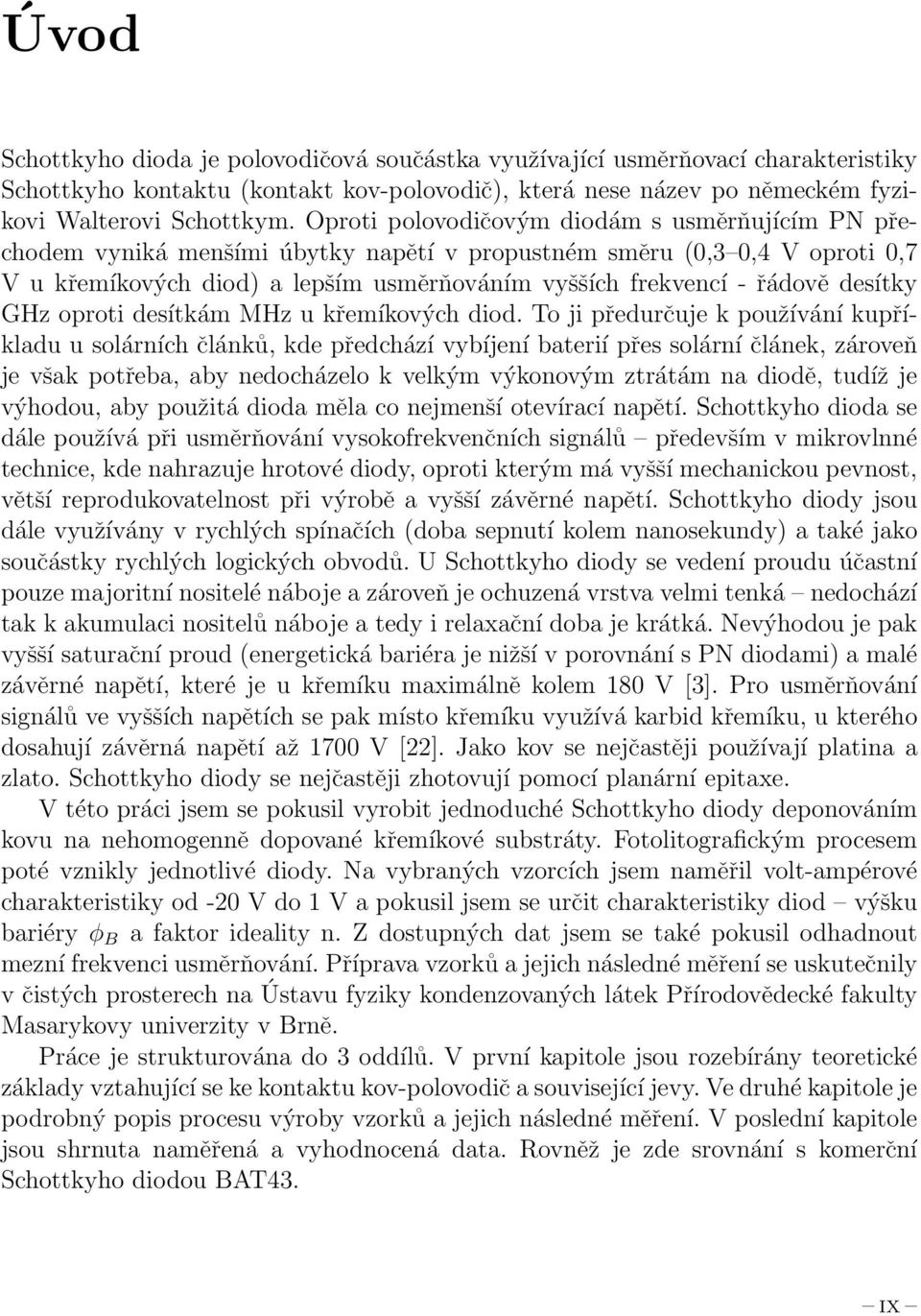 desítky GHz oproti desítkám MHz u křemíkových diod.