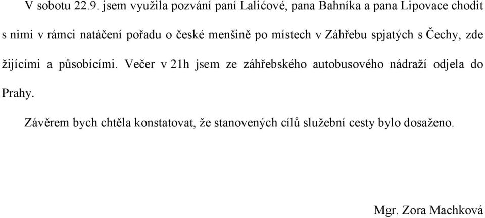 natáčení pořadu o české menšině po místech v Záhřebu spjatých s Čechy, zde žijícími a