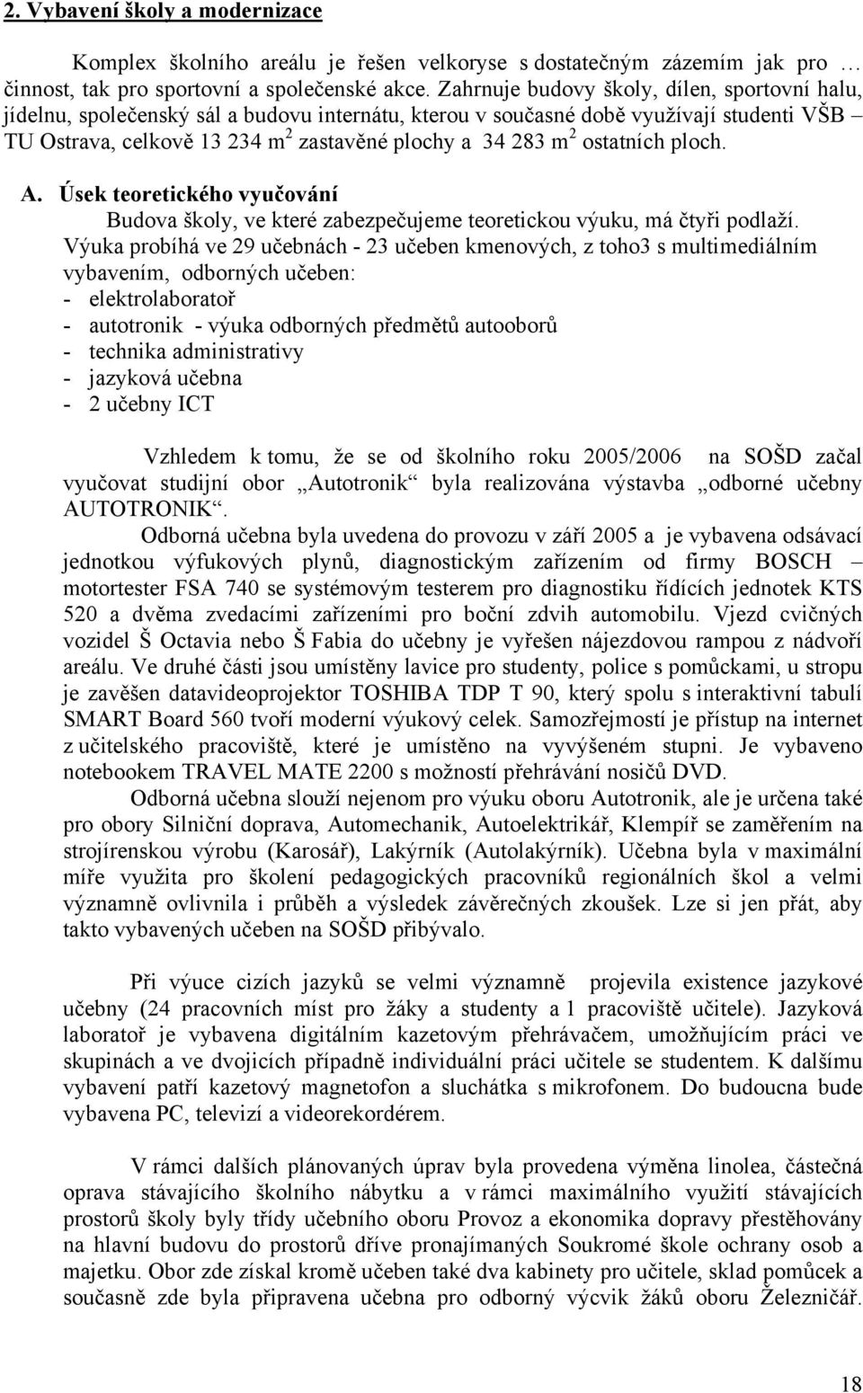 ostatních ploch. A. Úsek teoretického vyučování Budova školy, ve které zabezpečujeme teoretickou výuku, má čtyři podlaží.