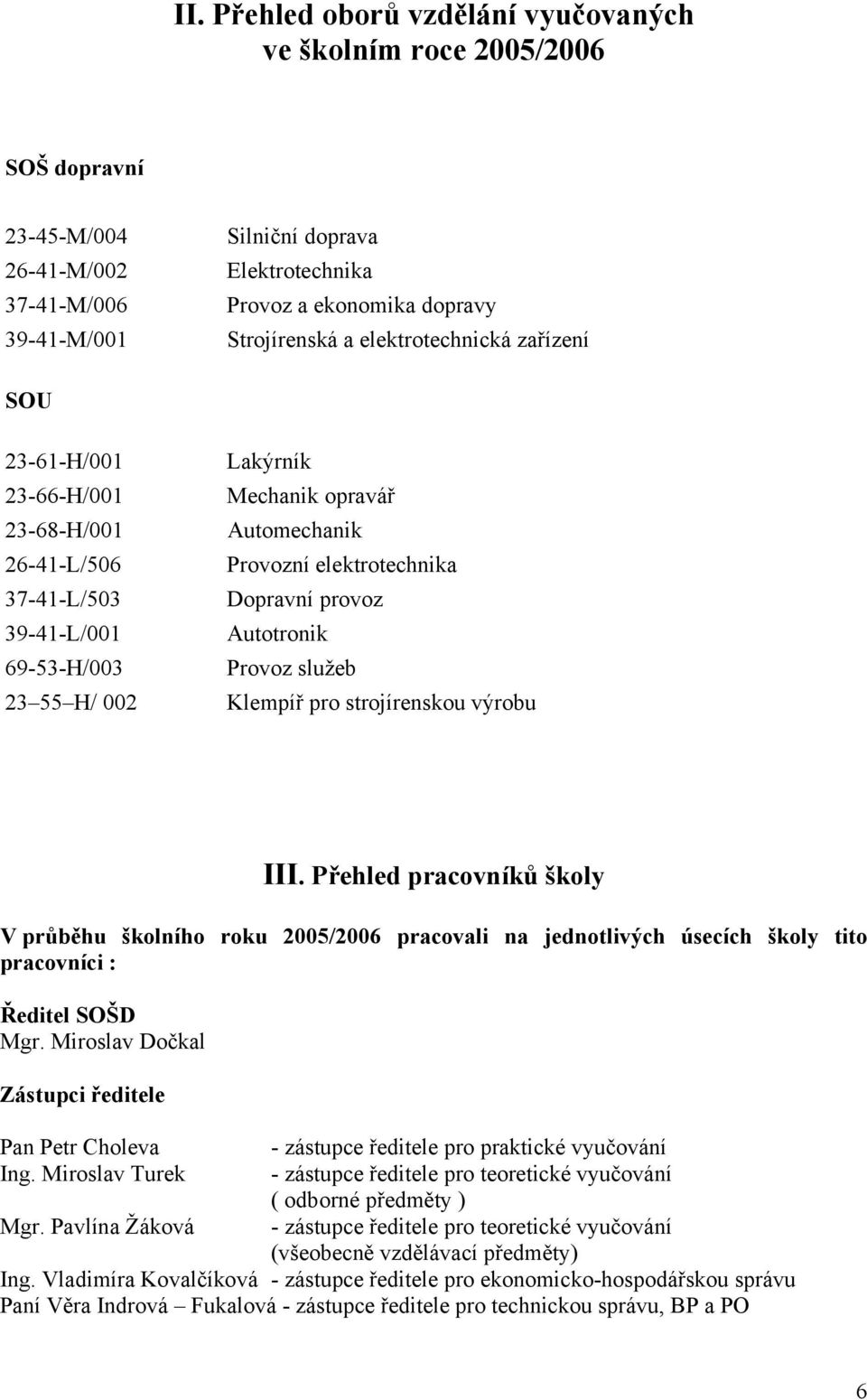 Dopravní provoz Autotronik Provoz služeb Klempíř pro strojírenskou výrobu III.