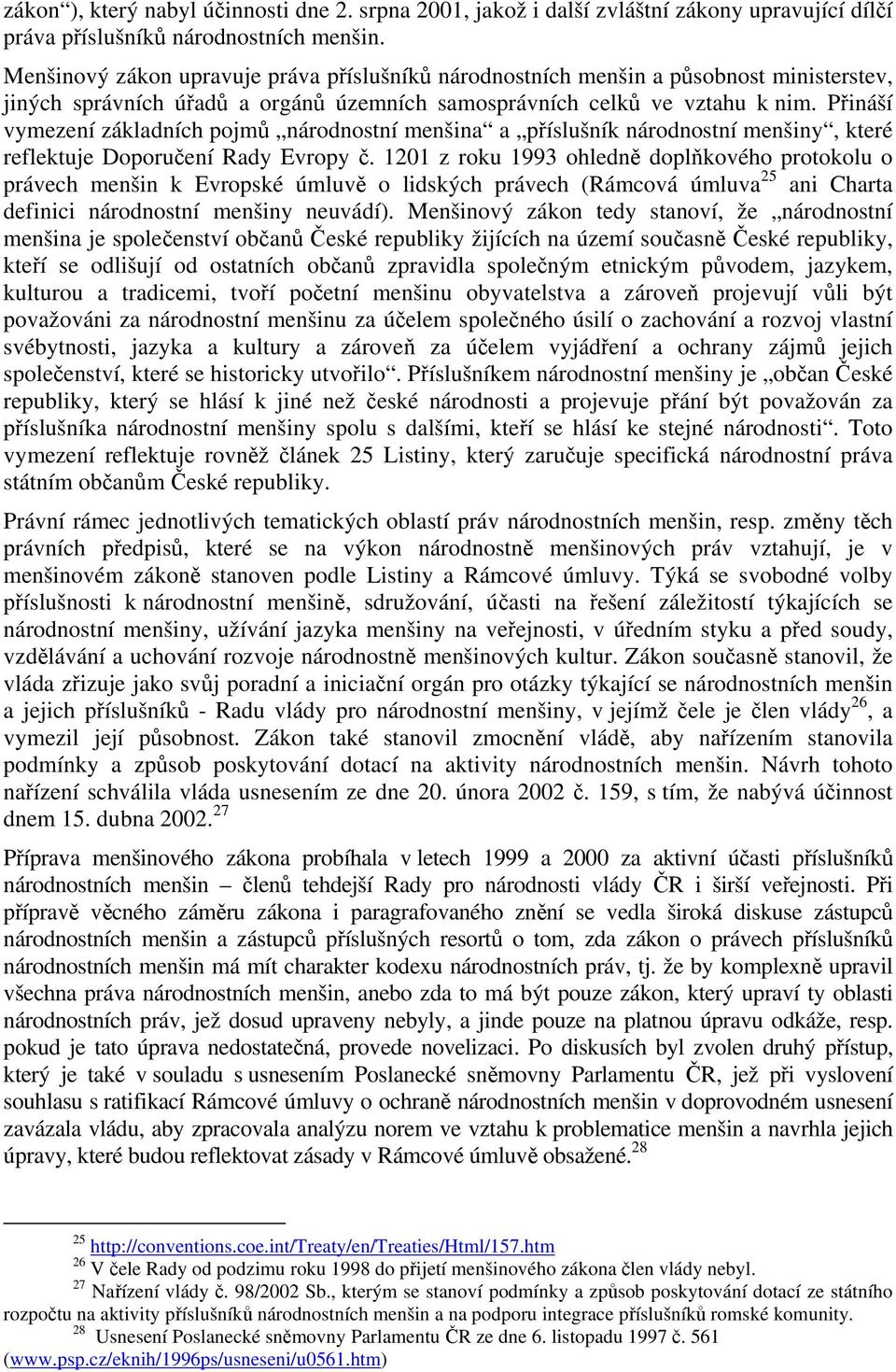 Přináší vymezení základních pojmů národnostní menšina a příslušník národnostní menšiny, které reflektuje Doporučení Rady Evropy č.