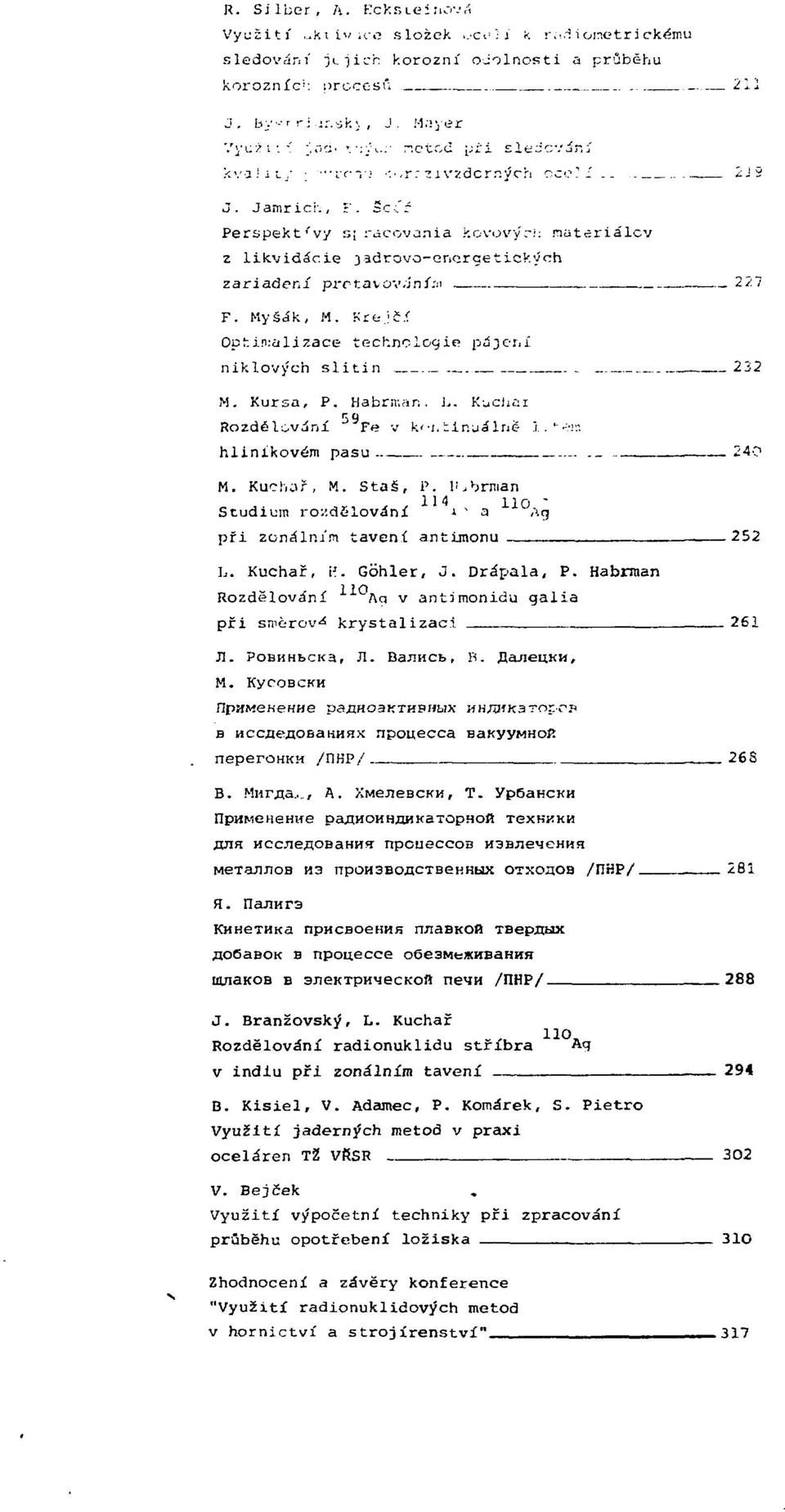 Scff Perspektivy s; racovania kovovýri: nateriálcv z likvidácie jadrovo-energetických zariadení prrtavov.'ín/;«,. 2/7 F. Myáák, M. Kre.-.jč.í niklových slitin, 232 M. Kursa, P. Habrn-.an. L.