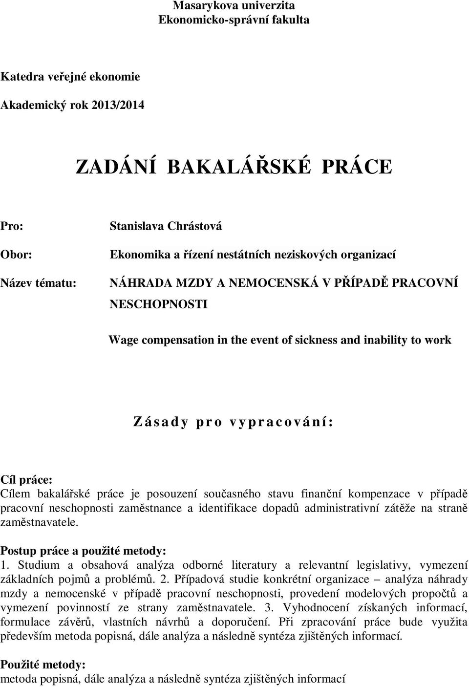 Cílem bakalářské práce je posouzení současného stavu finanční kompenzace v případě pracovní neschopnosti zaměstnance a identifikace dopadů administrativní zátěže na straně zaměstnavatele.