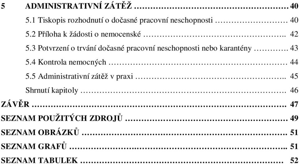 3 Potvrzení o trvání dočasné pracovní neschopnosti nebo karantény. 43 5.