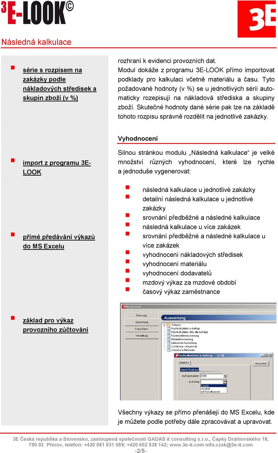 Tyto požadované hodnoty (v %) se u jednotlivých sérií automaticky rozepisují na nákladová střediska a skupiny zboží.