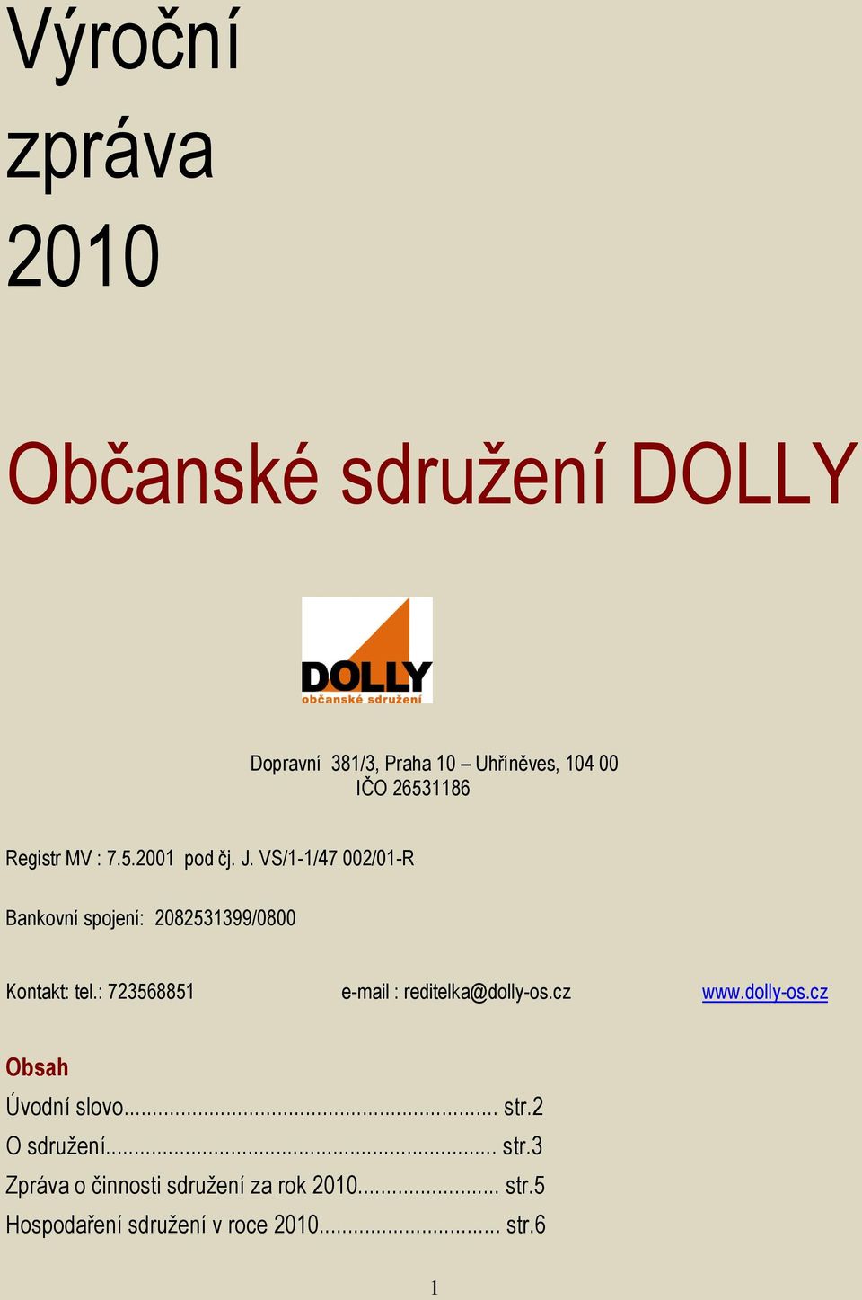 : 723568851 e-mail : reditelka@dolly-os.cz www.dolly-os.cz Obsah Úvodní slovo... str.2 O sdružení.