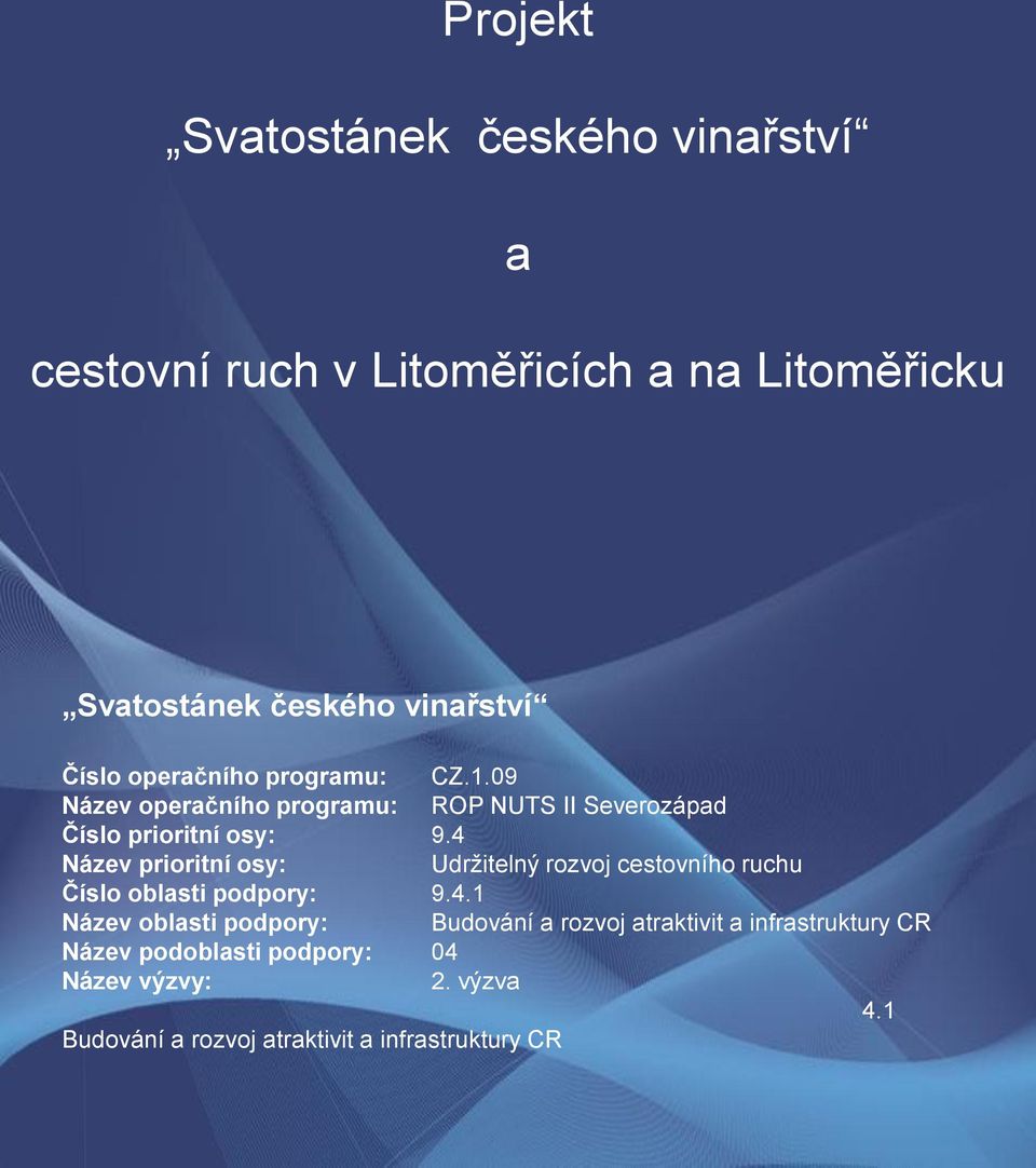 4 Název prioritní osy: Udrţitelný rozvoj cestovního ruchu Číslo oblasti podpory: 9.4.1 Název oblasti podpory: Budování a rozvoj atraktivit a infrastruktury CR Název podoblasti podpory: 04 Název výzvy: 2.