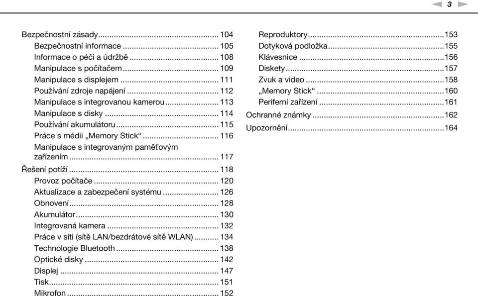 .. 117 Řešení potíží... 118 Provoz počítače... 120 Aktualizace a zabezpečení systému... 126 Obnovení... 128 Akumulátor... 130 Integrovaná kamera... 132 Práce v síti (sítě LA/bezdrátové sítě WLA).