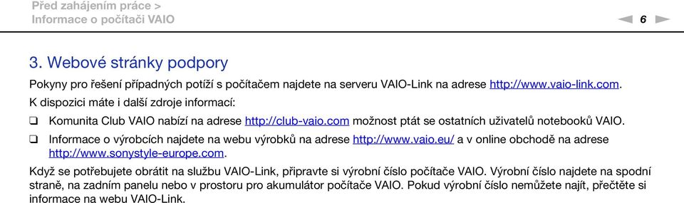 Informace o výrobcích najdete na webu výrobků na adrese http://www.vaio.eu/ a v online obchodě na adrese http://www.sonystyle-europe.com.