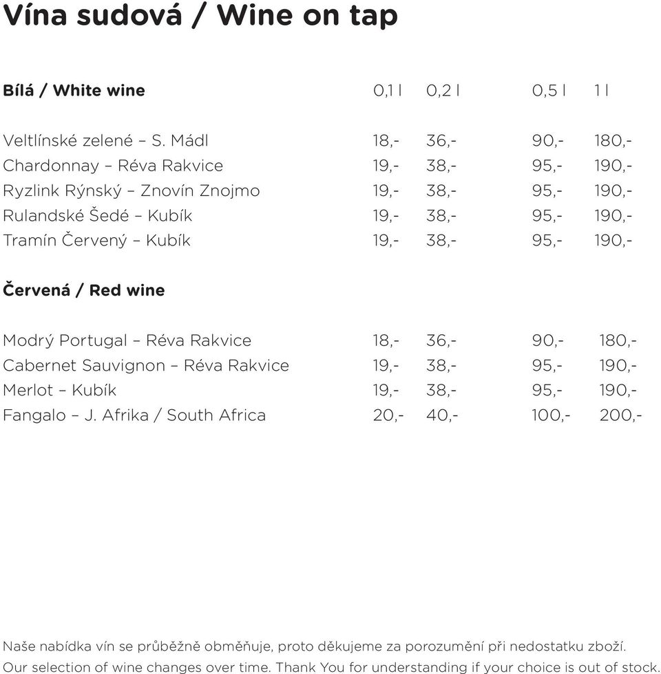 Červený Kubík 19,- 38,- 95,- 190,- Červená / Red wine Modrý Portugal Réva Rakvice 18,- 36,- 90,- 180,- Cabernet Sauvignon Réva Rakvice 19,- 38,- 95,- 190,- Merlot Kubík