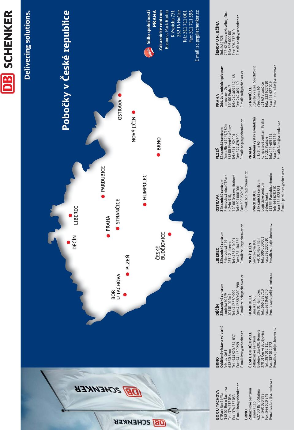 cz ČESKÉ BUDĚJOVICE Budějovická 430, Homole 370 01 České Budějovice Tel.: 387 012 111 Fax: 387 012 272 E-mail: zc.jxd@schenker.cz DĚČÍN Loubská 704/9 405 01 Děčín 1 Tel.