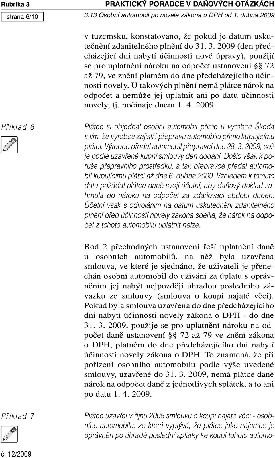 13 Osobní automobil po novele zákona o DPH od 1. dubna 2009 v tuzemsku, konstatováno, že pokud je datum uskutečnění zdanitelného plnění do 31