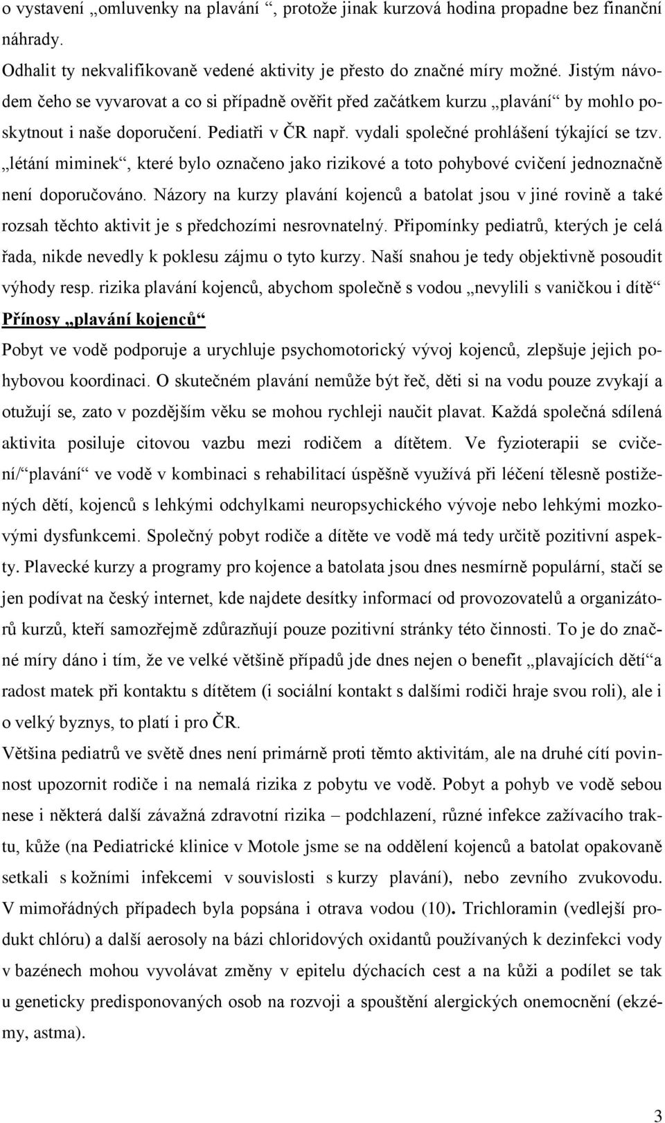 létání miminek, které bylo označeno jako rizikové a toto pohybové cvičení jednoznačně není doporučováno.