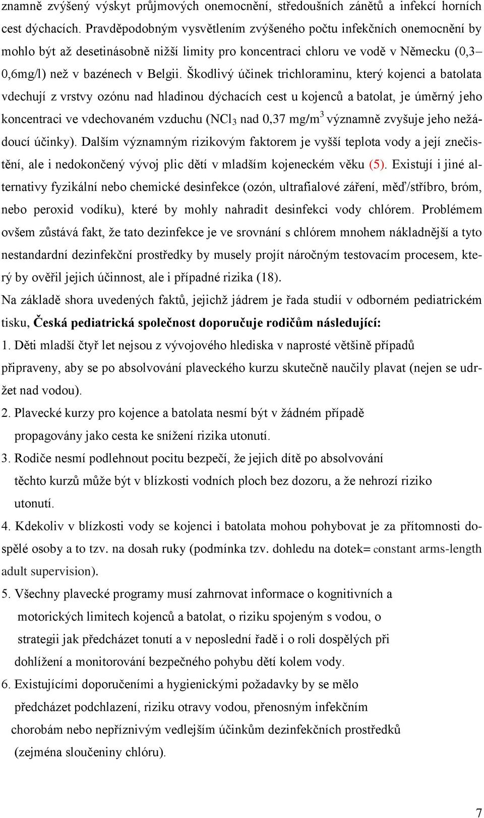 Škodlivý účinek trichloraminu, který kojenci a batolata vdechují z vrstvy ozónu nad hladinou dýchacích cest u kojenců a batolat, je úměrný jeho koncentraci ve vdechovaném vzduchu (NCl 3 nad 0,37 mg/m