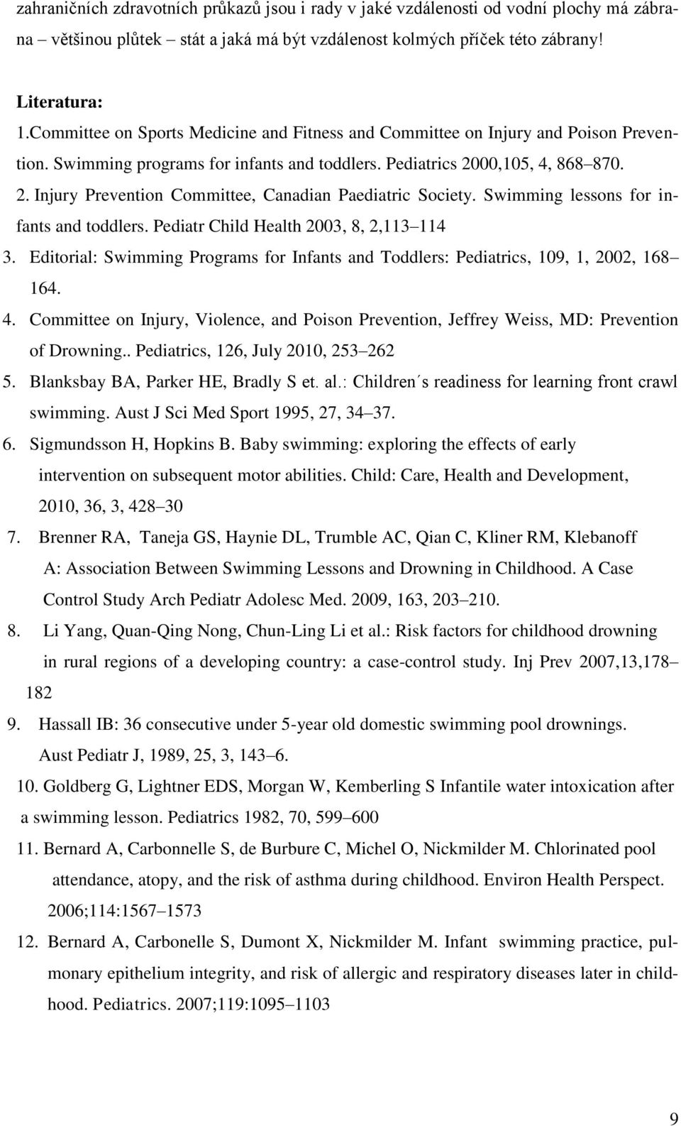 00,105, 4, 868 870. 2. Injury Prevention Committee, Canadian Paediatric Society. Swimming lessons for infants and toddlers. Pediatr Child Health 2003, 8, 2,113 114 3.