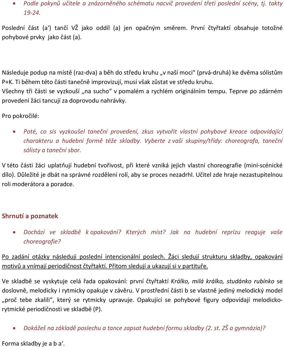 Ti během této části tanečně improvizují, musí však zůstat ve středu kruhu. Všechny tři části se vyzkouší na sucho v pomalém a rychlém originálním tempu.