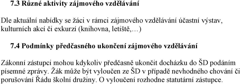 4 Podmínky předčasného ukončení zájmového vzdělávání Zákonní zástupci mohou kdykoliv předčasně ukončit