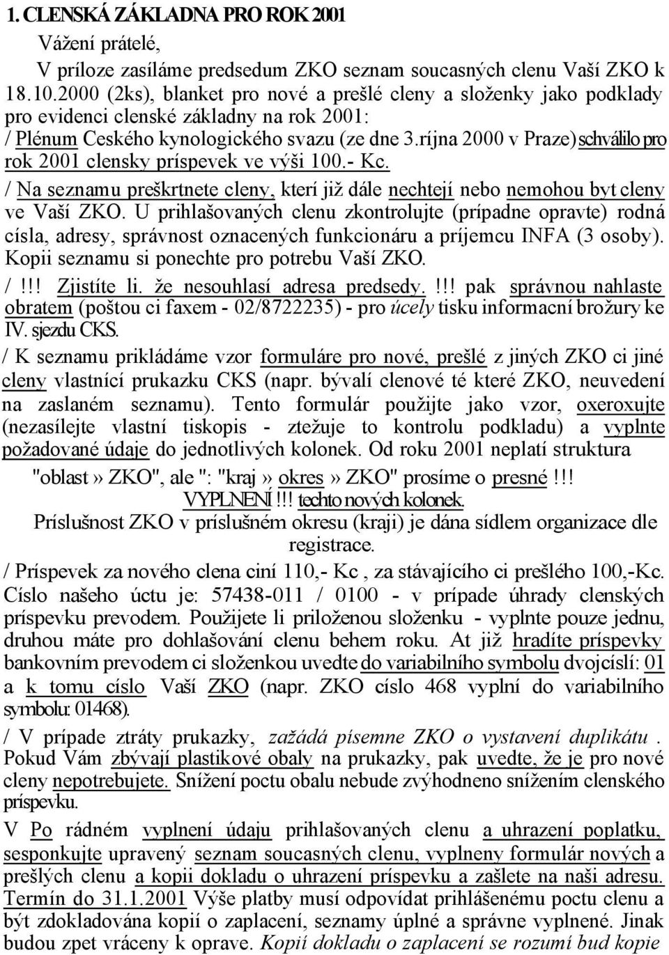 ríjna 2000 v Praze) schválilo pro rok 2001 clensky príspevek ve výši 100.- Kc. / Na seznamu preškrtnete cleny, kterí již dále nechtejí nebo nemohou byt cleny ve Vaší ZKO.