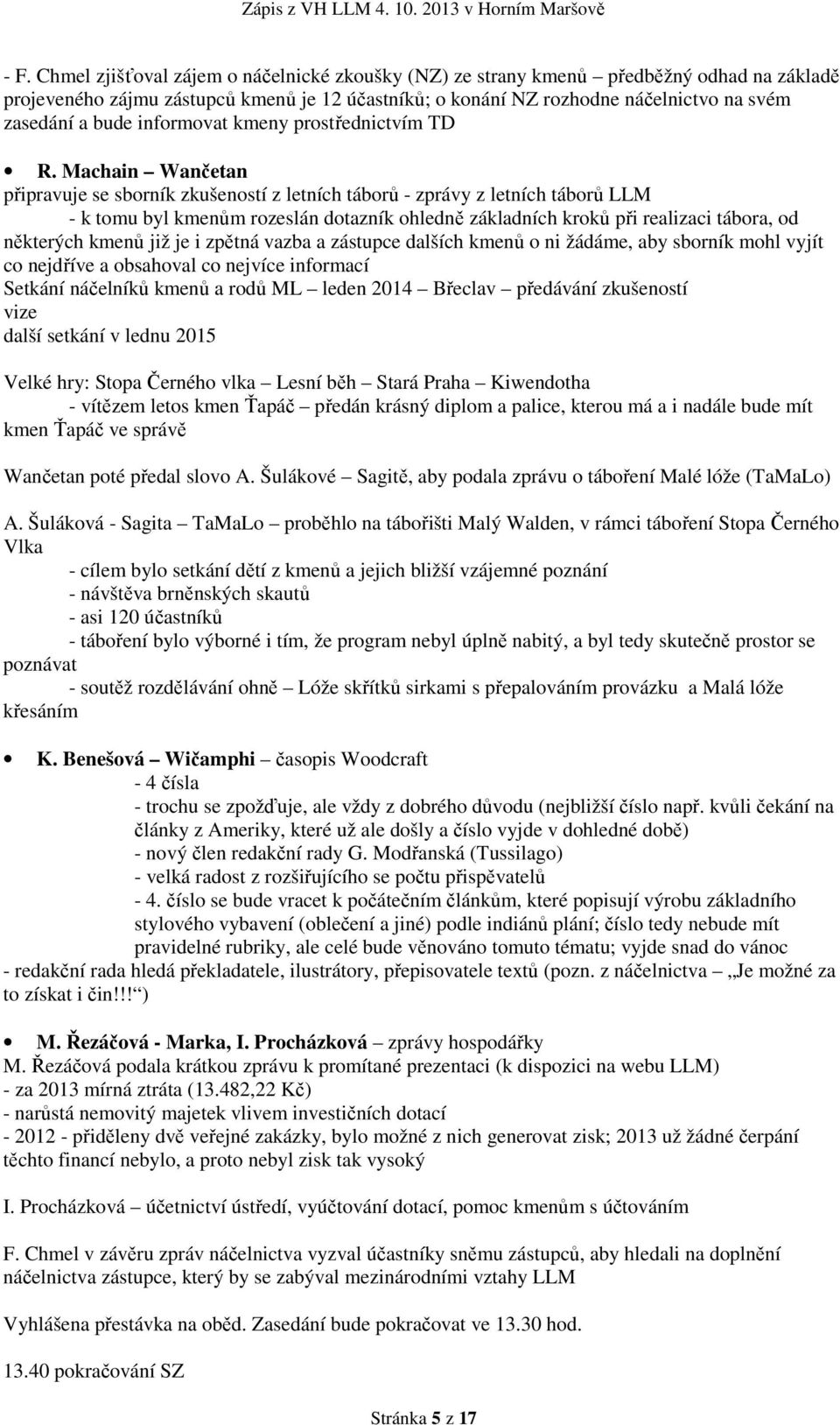 Machain Wančetan připravuje se sborník zkušeností z letních táborů - zprávy z letních táborů LLM - k tomu byl kmenům rozeslán dotazník ohledně základních kroků při realizaci tábora, od některých