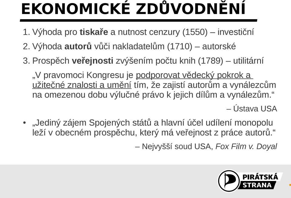 umění tím, že zajistí autorům a vynálezcům na omezenou dobu výlučné právo k jejich dílům a vynálezům.