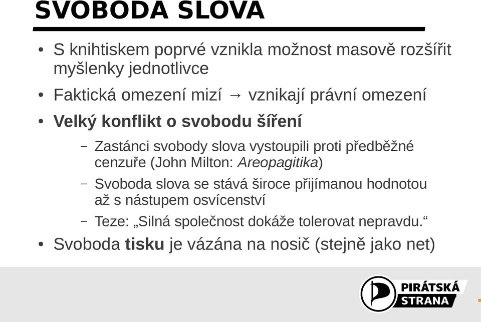 předběžné cenzuře (John Milton: Areopagitika) Svoboda slova se stává široce přijímanou hodnotou až s