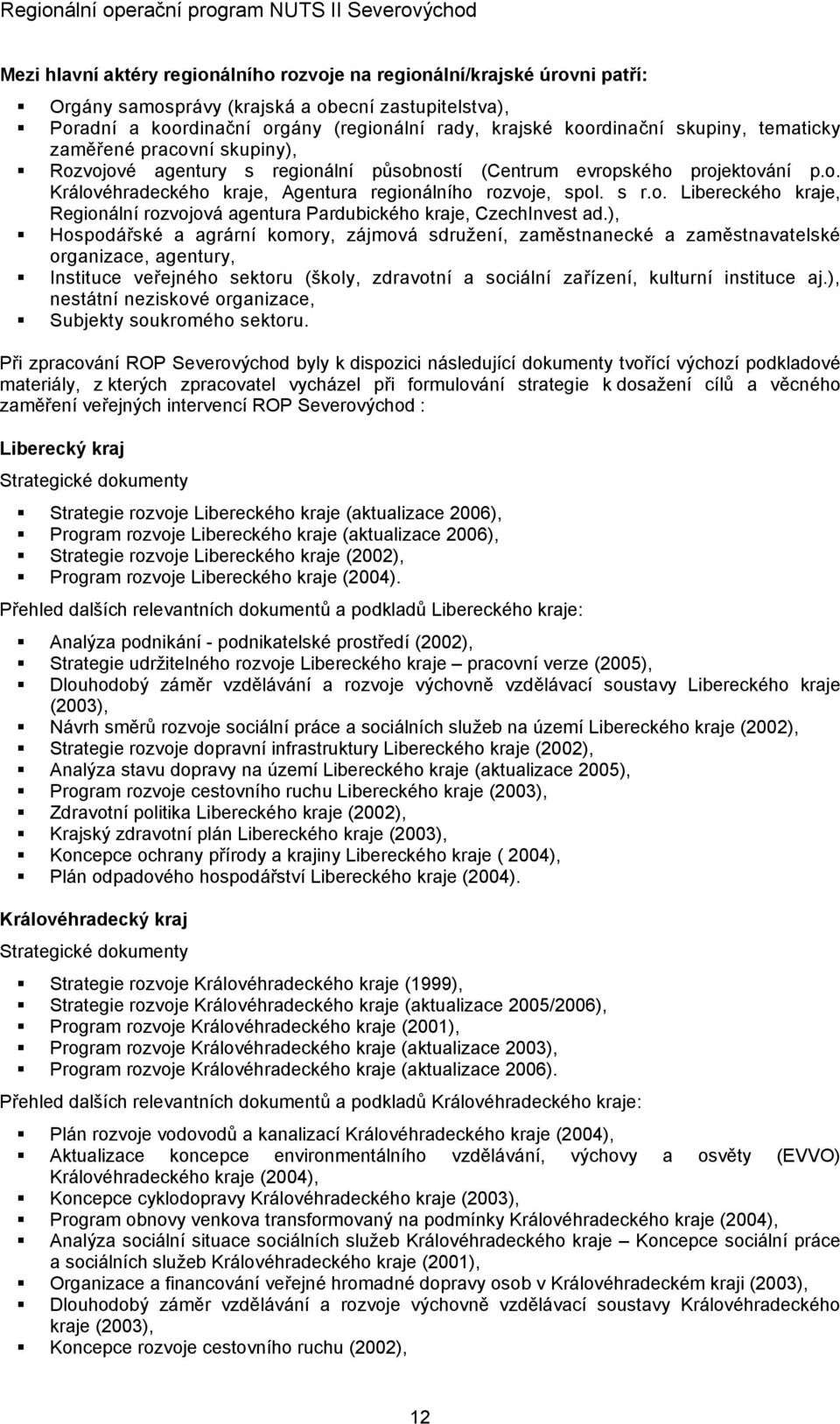 ), Hospodářské a agrární komory, zájmová sdružení, zaměstnanecké a zaměstnavatelské organizace, agentury, Instituce veřejného sektoru (školy, zdravotní a sociální zařízení, kulturní instituce aj.