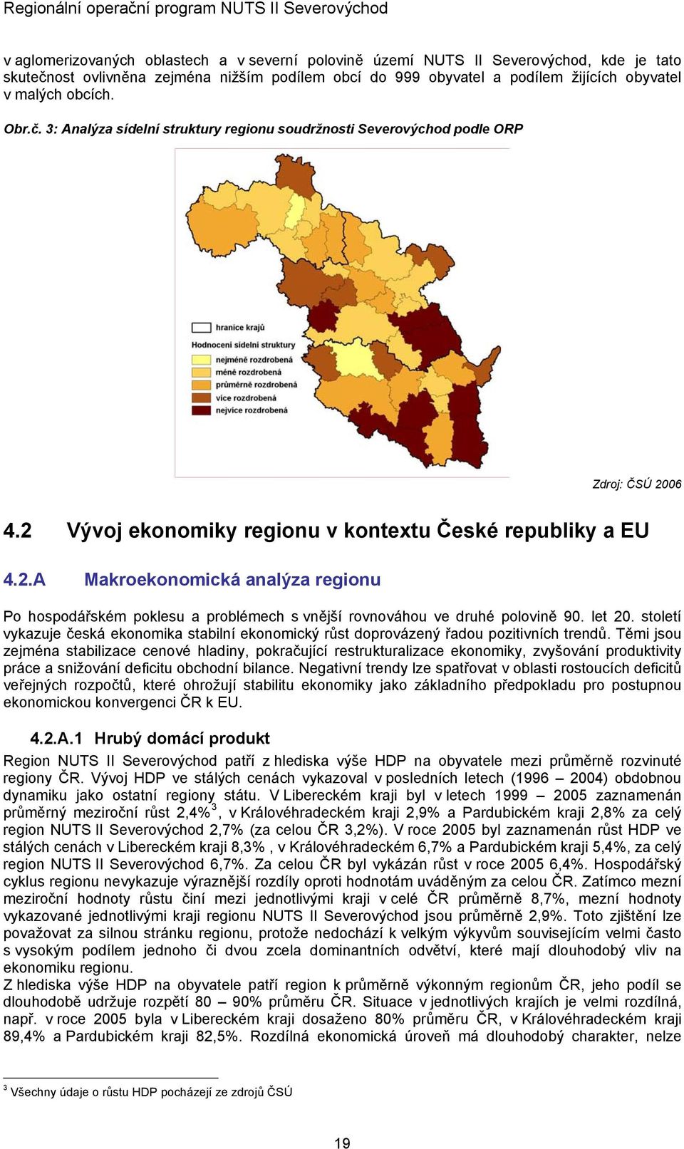 06 4.2 Vývoj ekonomiky regionu v kontextu České republiky a EU 4.2.A Makroekonomická analýza regionu Po hospodářském poklesu a problémech s vnější rovnováhou ve druhé polovině 90. let 20.